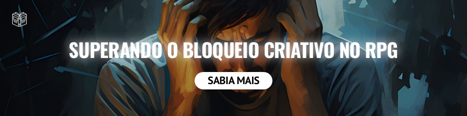 Superando o Bloqueio Criativo no RPG